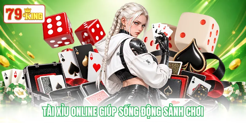 Tài xỉu online giúp sống động sảnh chơi Tài xỉu online giúp sống động sảnh chơi