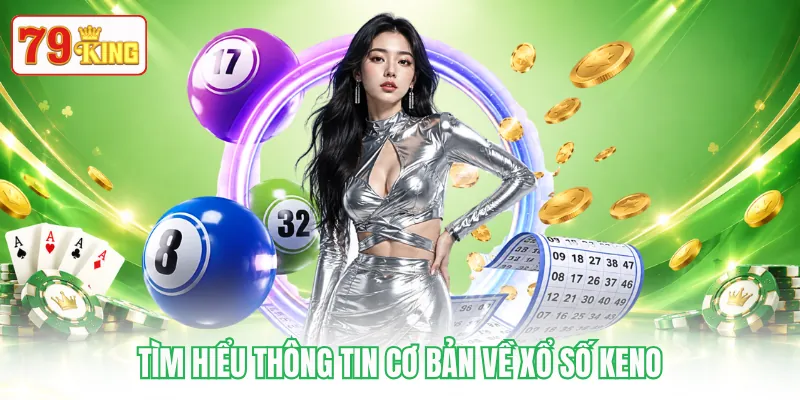 Tìm hiểu thông tin cơ bản về xổ số Keno Tìm hiểu thông tin cơ bản về xổ số Keno